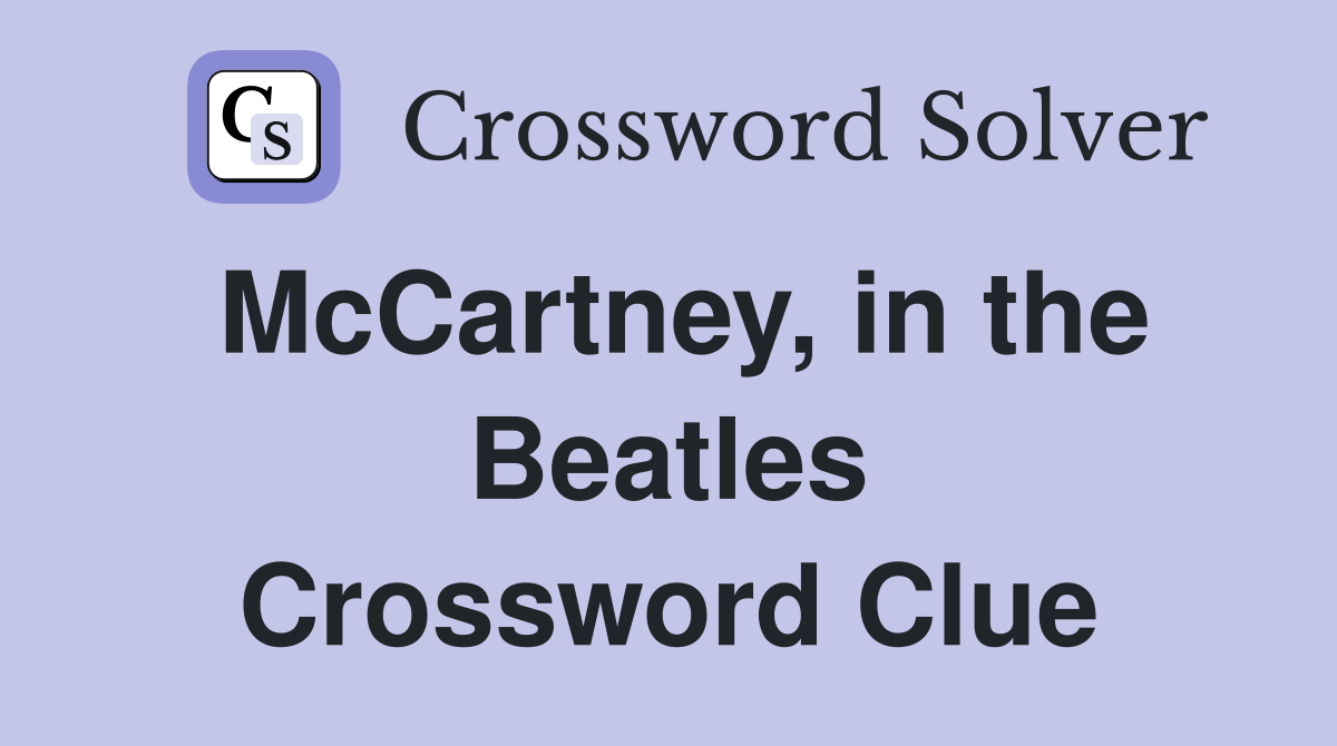 McCartney, in the Beatles Crossword Clue
