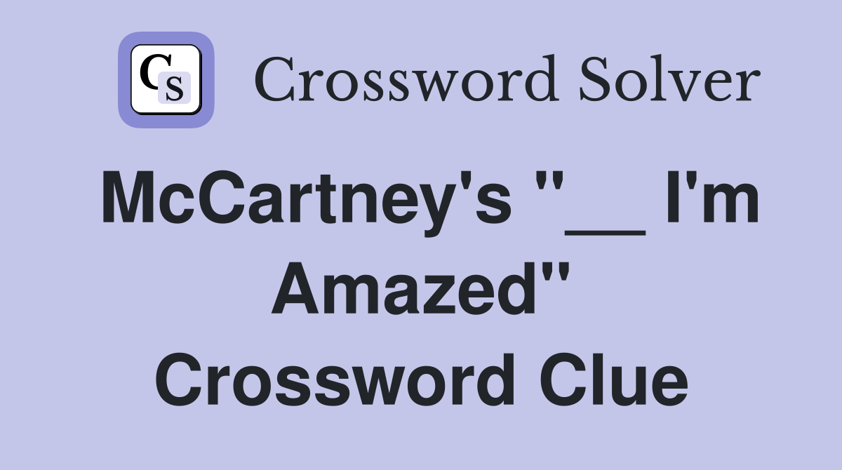 McCartney's "__ I'm Amazed" Crossword Clue