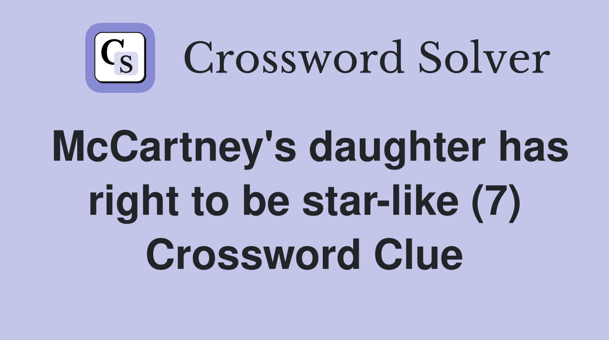 McCartney's daughter has right to be star-like (7) Crossword Clue