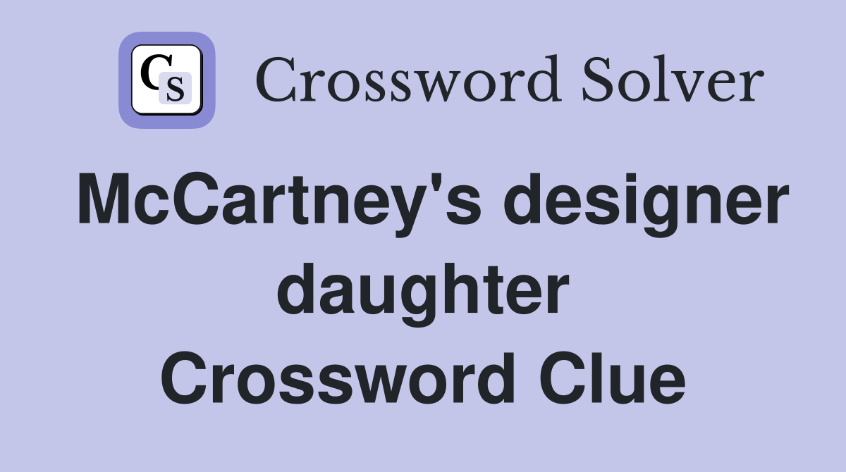 McCartney's designer daughter Crossword Clue