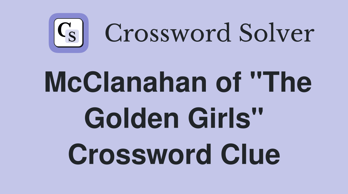 McClanahan of "The Golden Girls" Crossword Clue