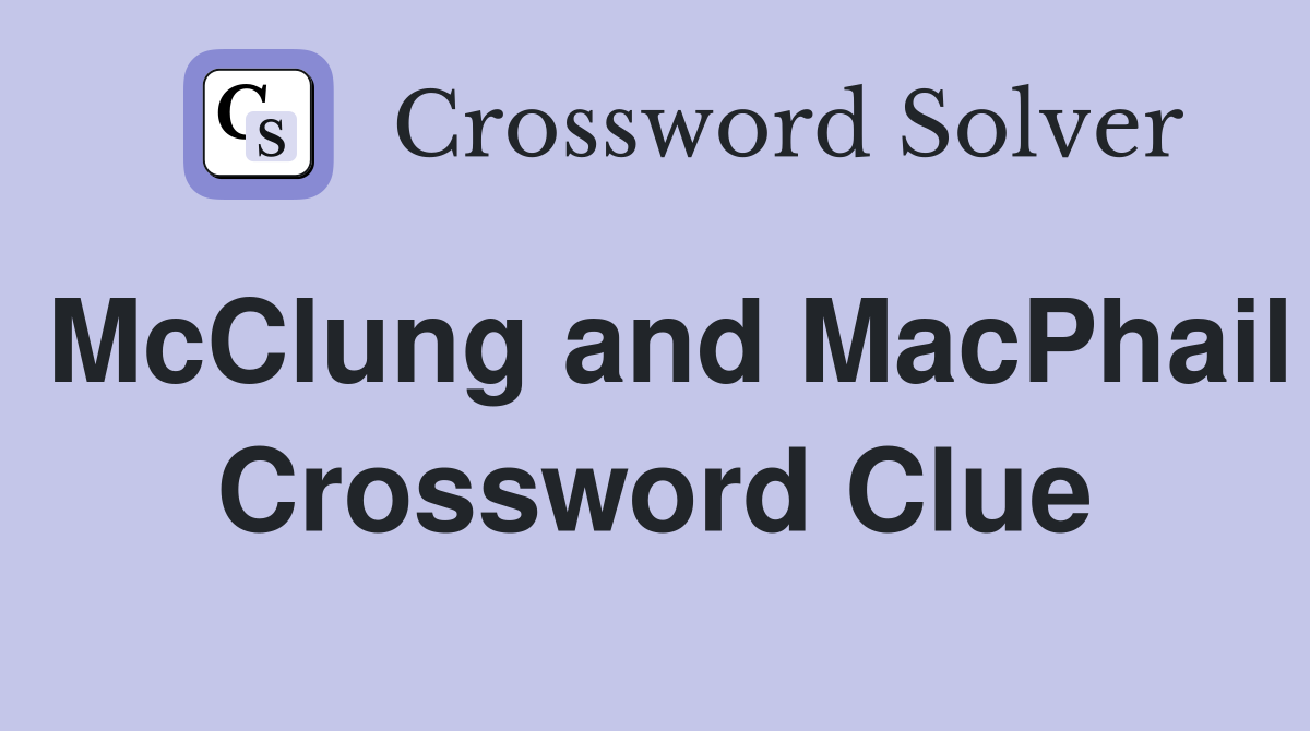 McClung and MacPhail Crossword Clue