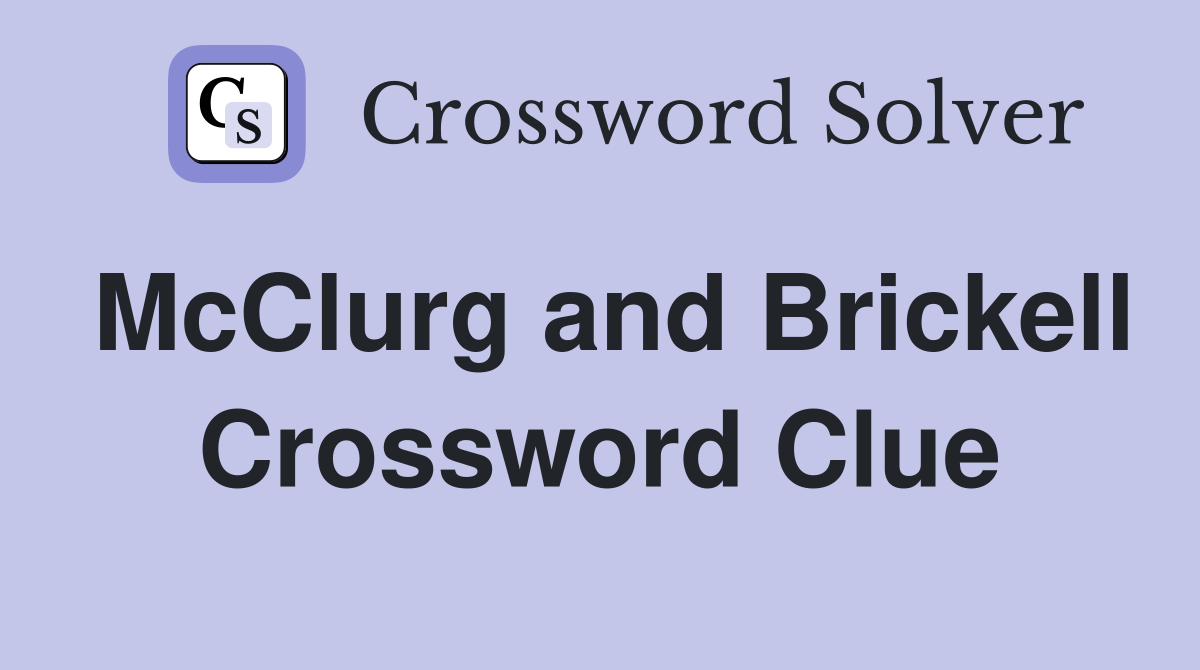 McClurg and Brickell Crossword Clue