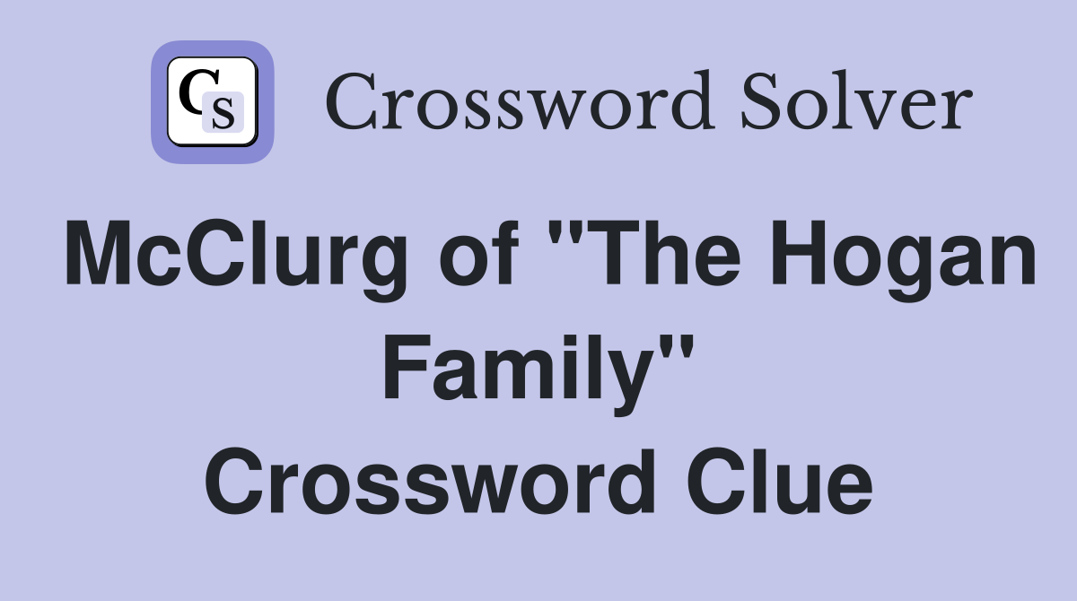 McClurg of "The Hogan Family" Crossword Clue