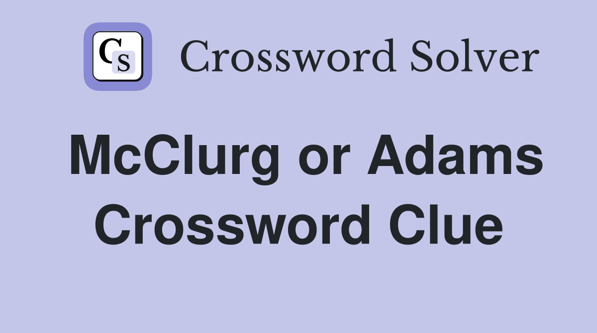McClurg or Adams Crossword Clue