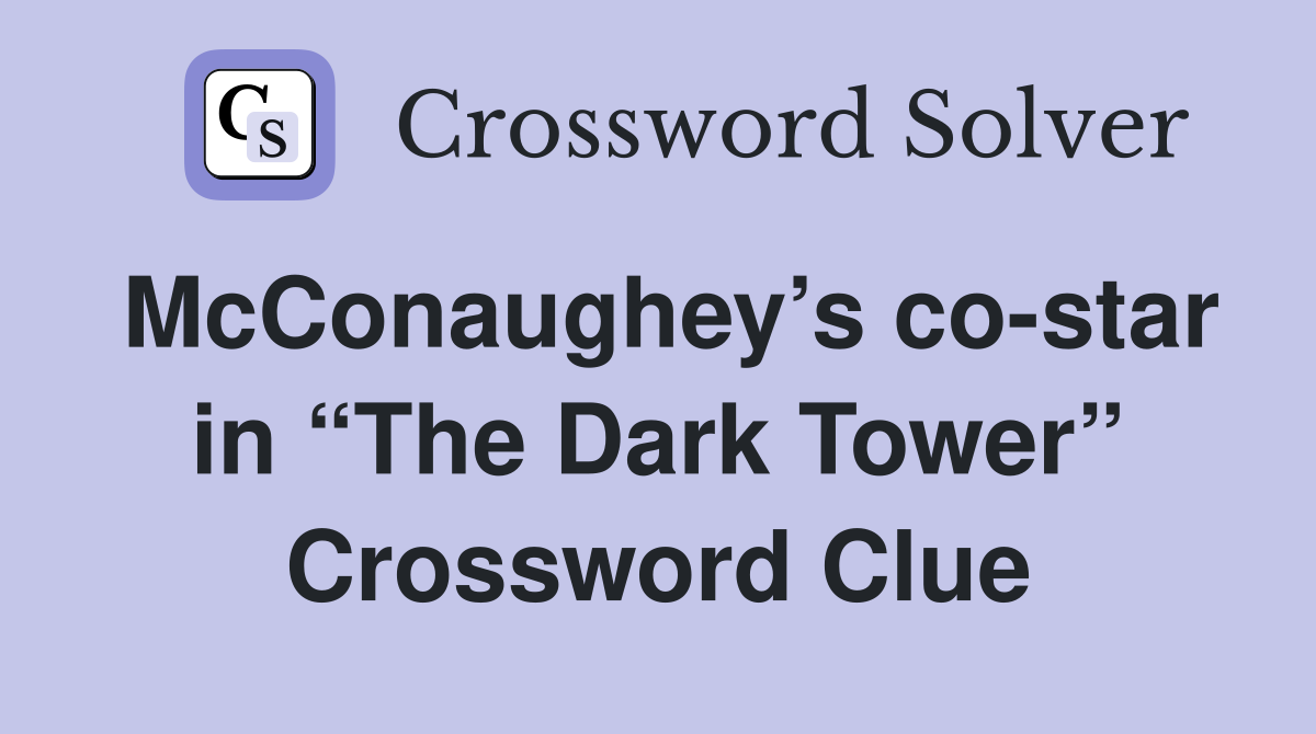 McConaughey’s co-star in “The Dark Tower” Crossword Clue