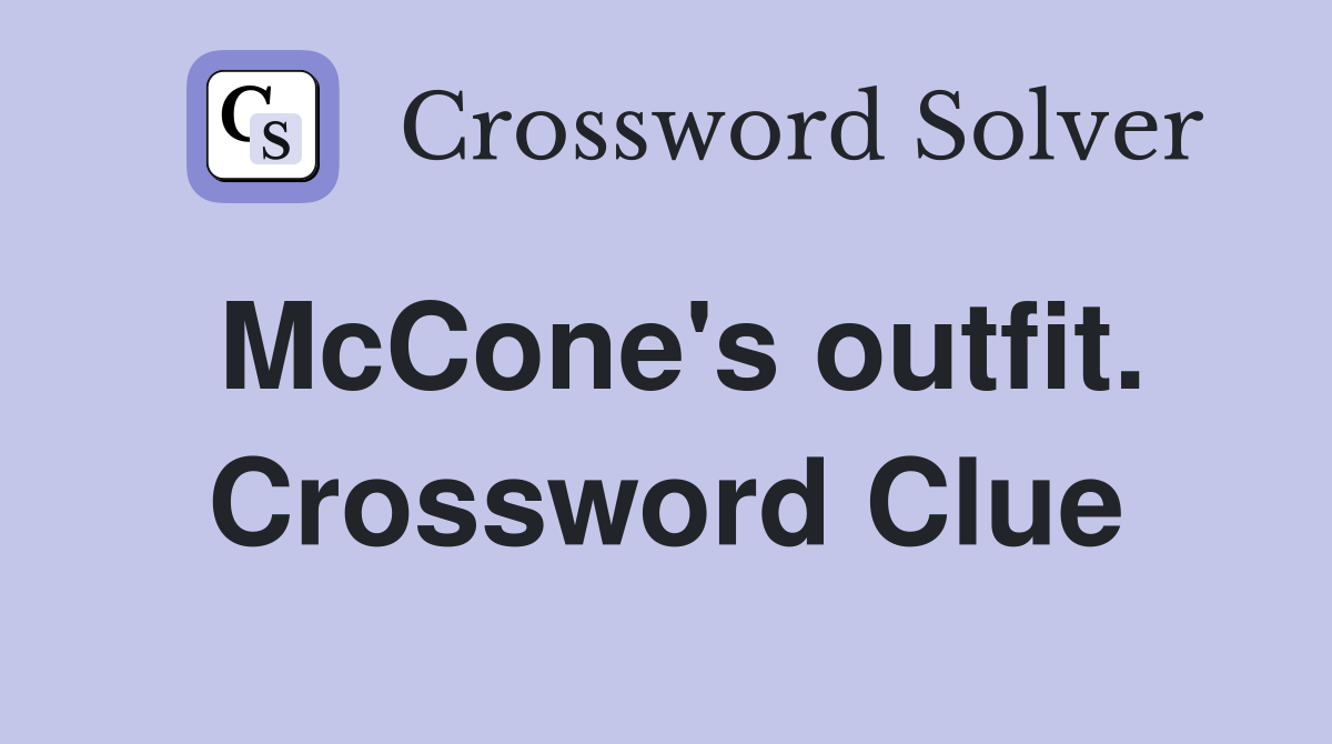 McCone's outfit. Crossword Clue