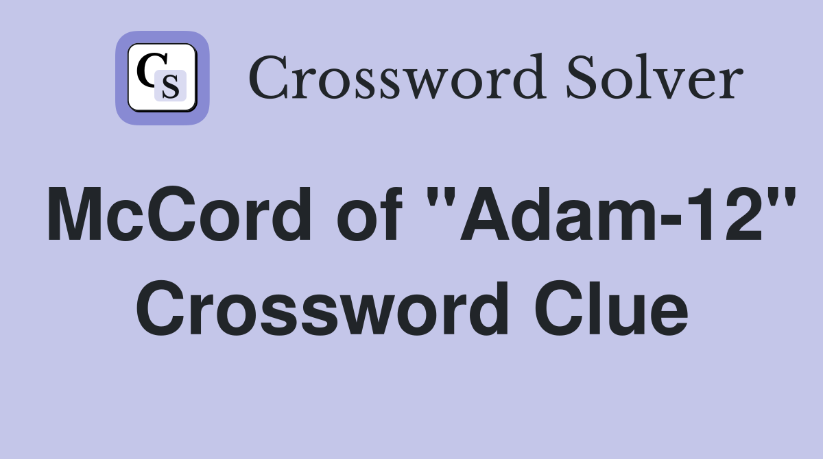 McCord of "Adam-12" Crossword Clue