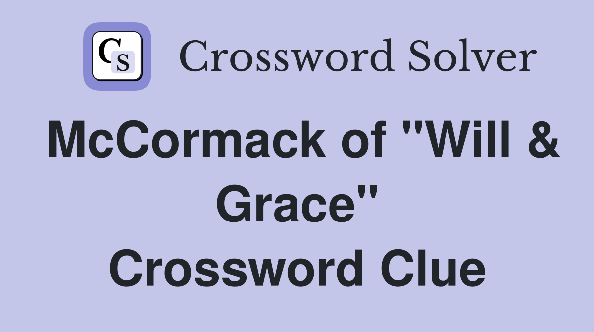 McCormack of "Will & Grace" Crossword Clue