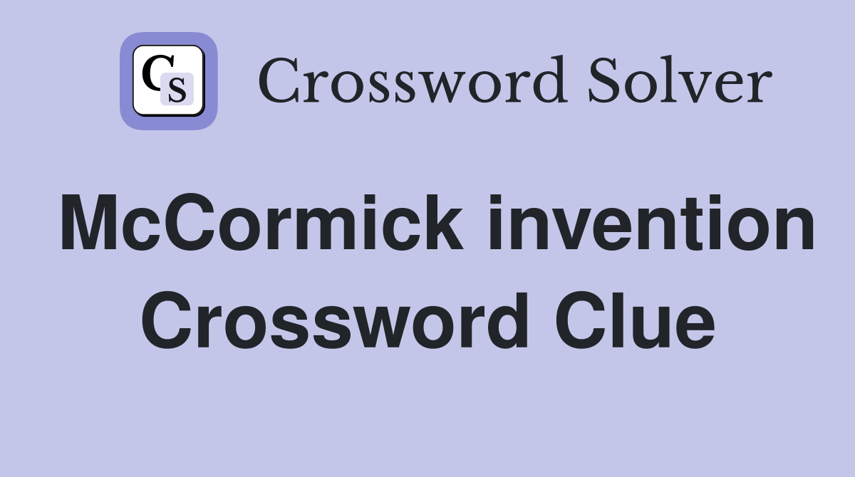 McCormick invention Crossword Clue