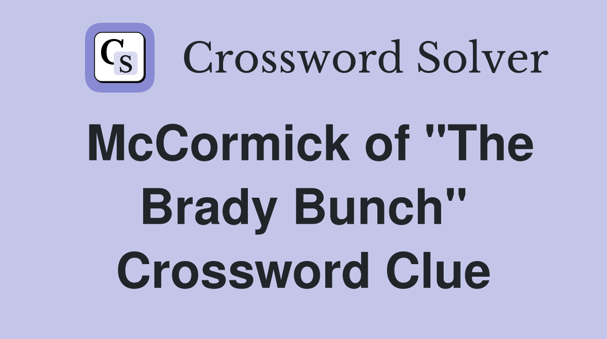 McCormick of "The Brady Bunch" Crossword Clue