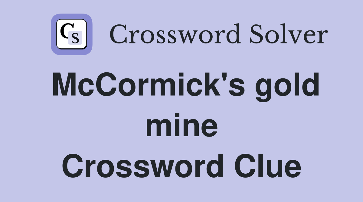 McCormick's gold mine Crossword Clue