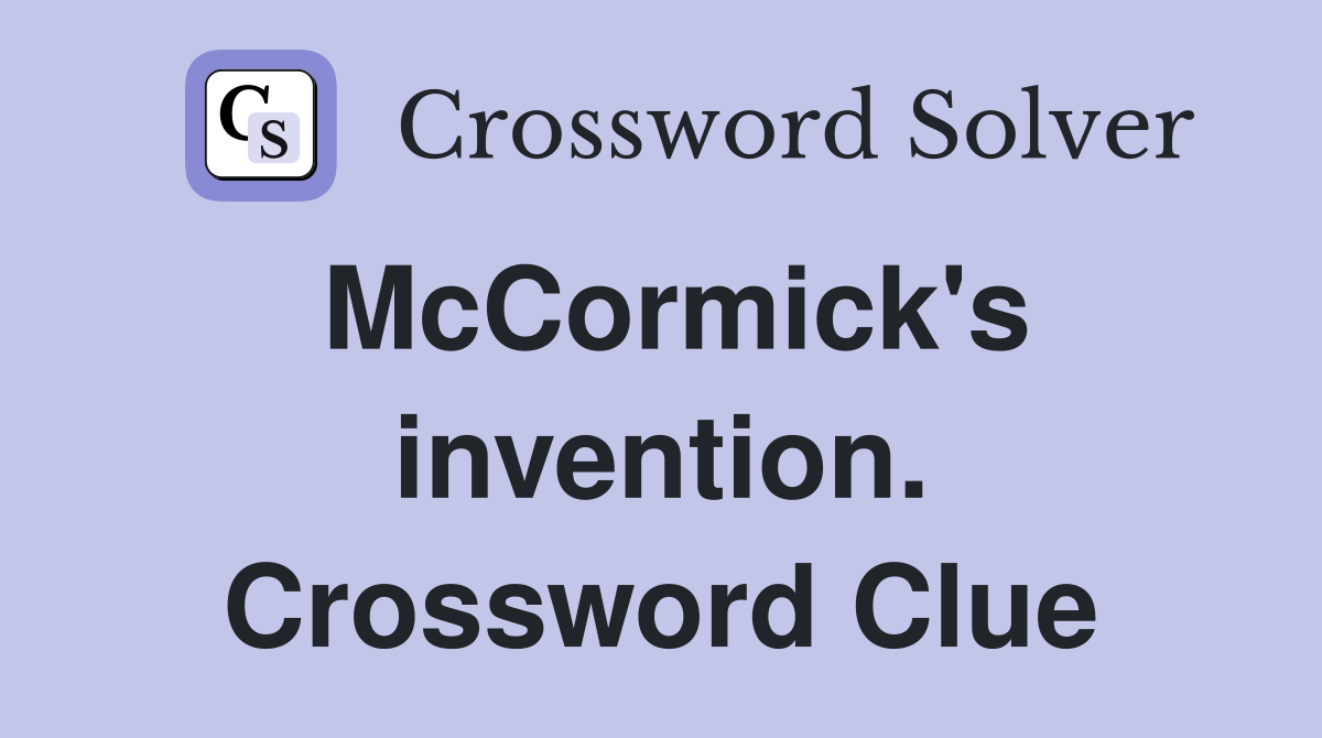 McCormick's invention. Crossword Clue