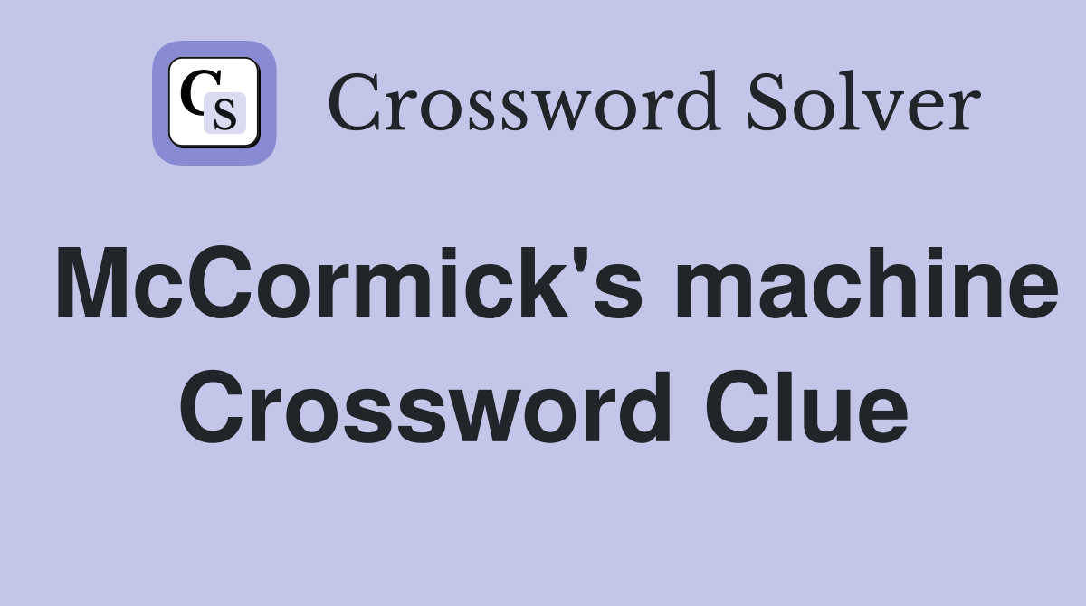 McCormick's machine Crossword Clue