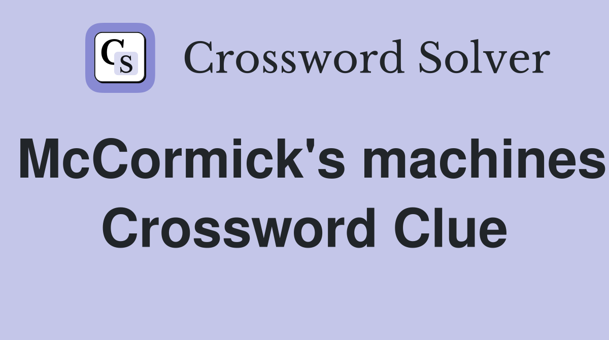 McCormick's machines Crossword Clue