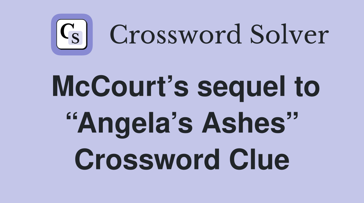 McCourt’s sequel to “Angela’s Ashes” Crossword Clue