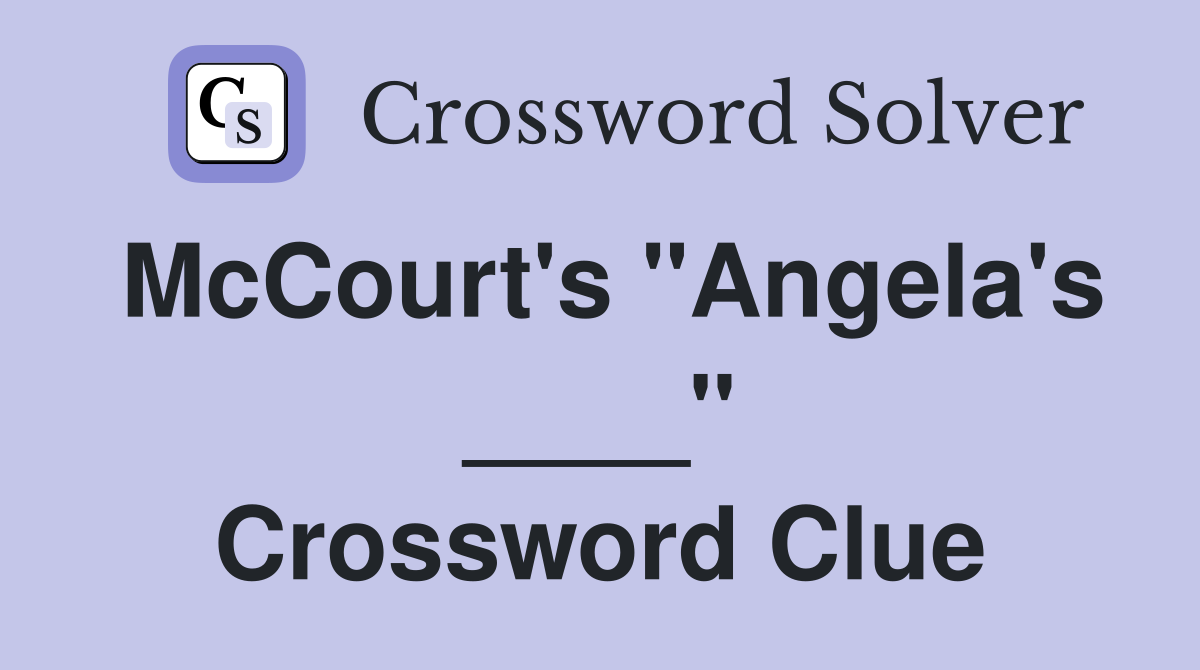 McCourt's "Angela's ____" Crossword Clue