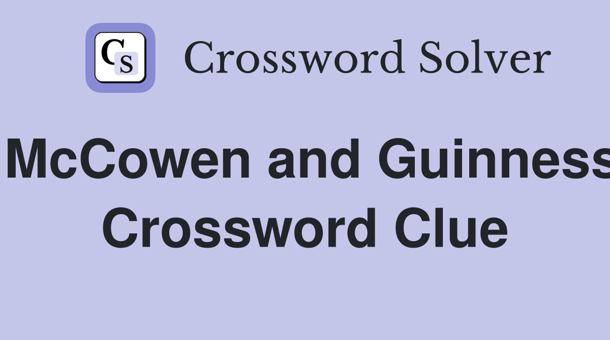 McCowen and Guinness Crossword Clue