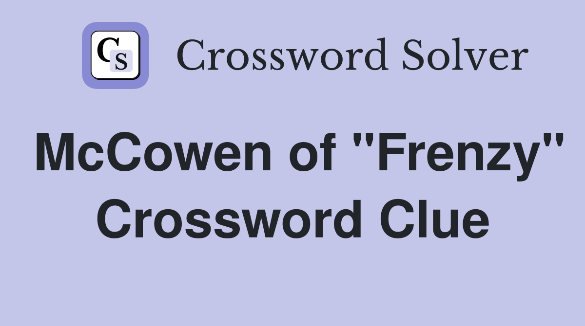 McCowen of "Frenzy" Crossword Clue