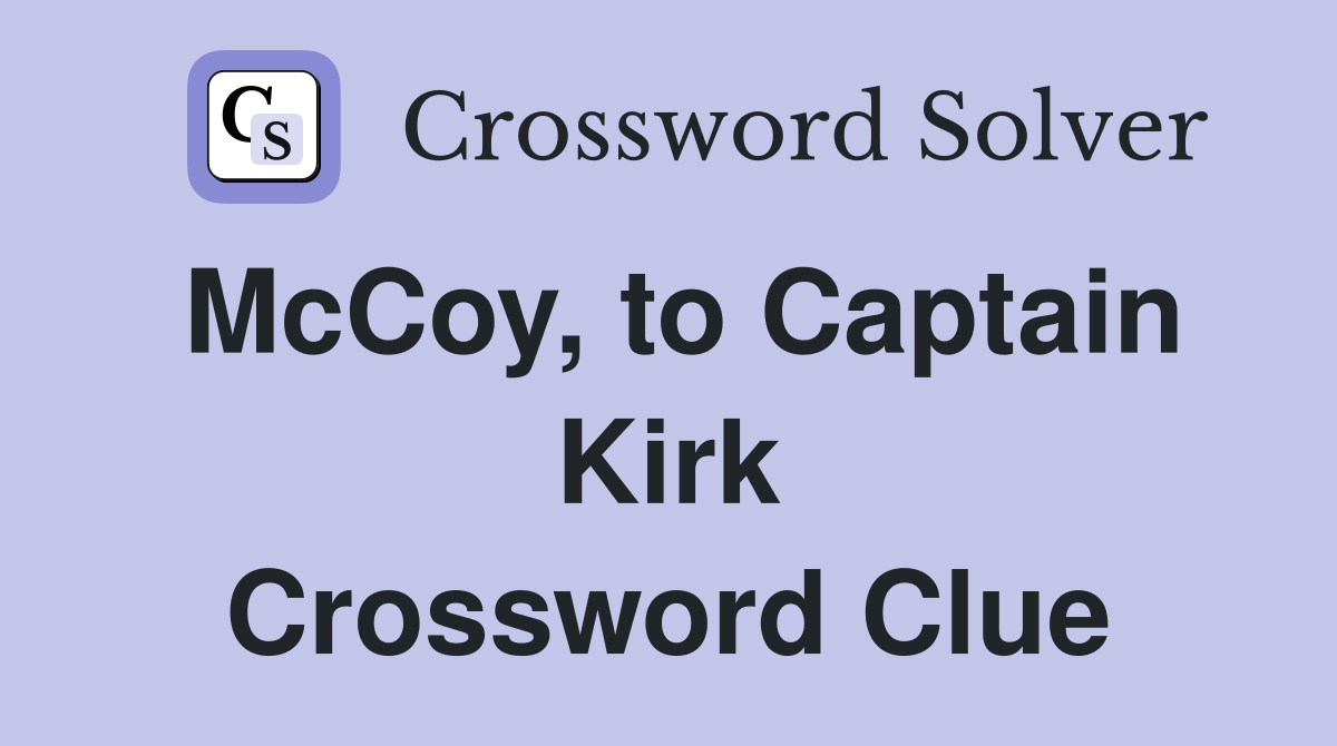 McCoy, to Captain Kirk Crossword Clue