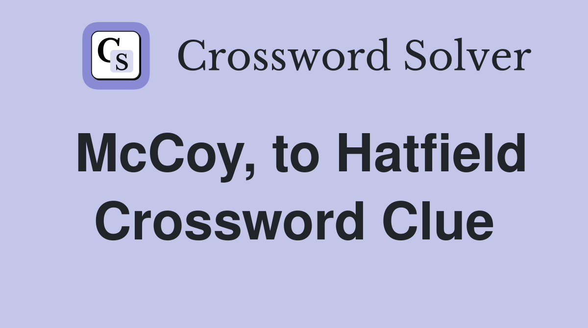McCoy, to Hatfield Crossword Clue