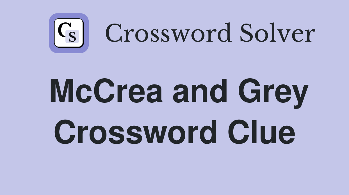 McCrea and Grey Crossword Clue