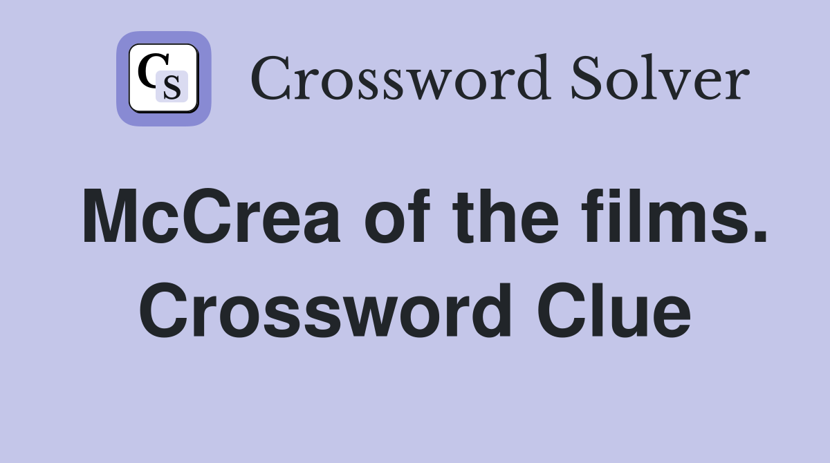 McCrea of the films. Crossword Clue
