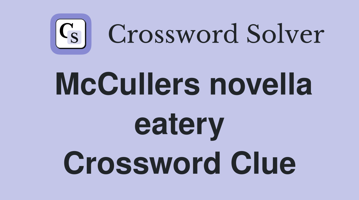 McCullers novella eatery Crossword Clue
