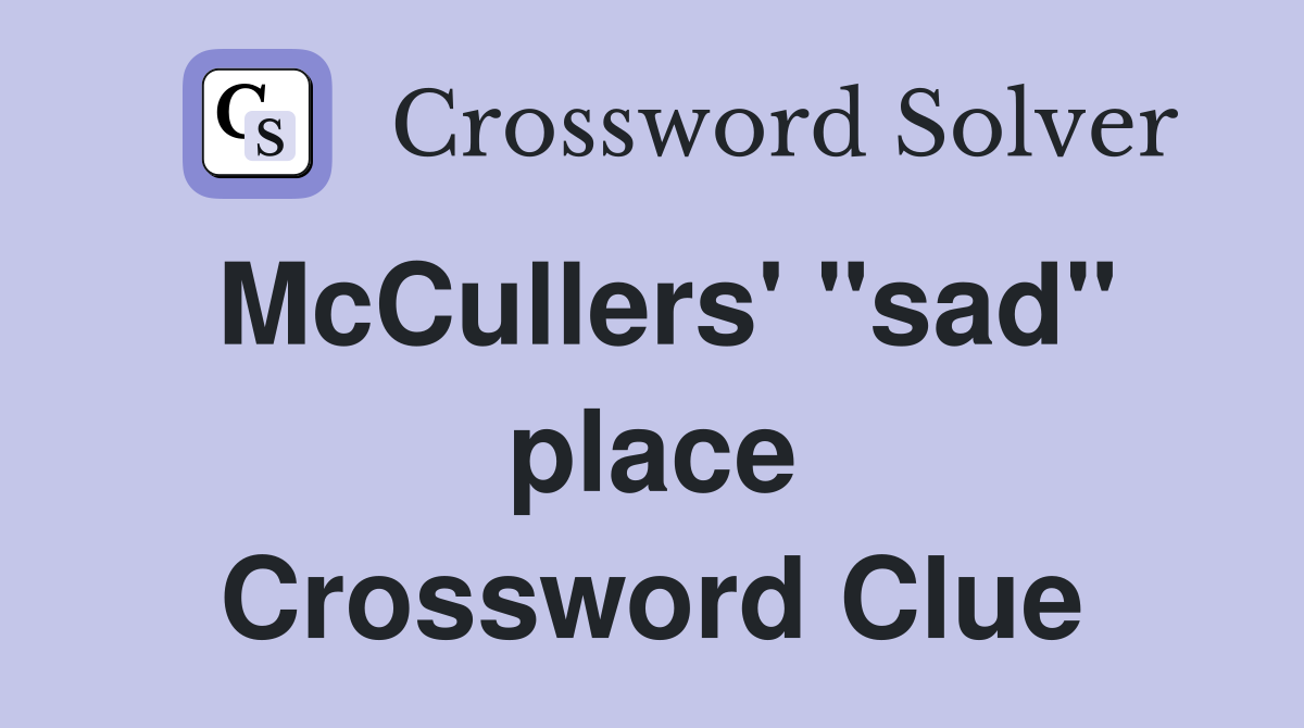 McCullers' "sad" place Crossword Clue