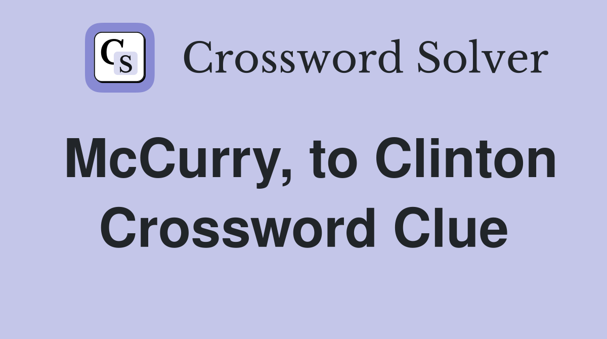 McCurry, to Clinton Crossword Clue