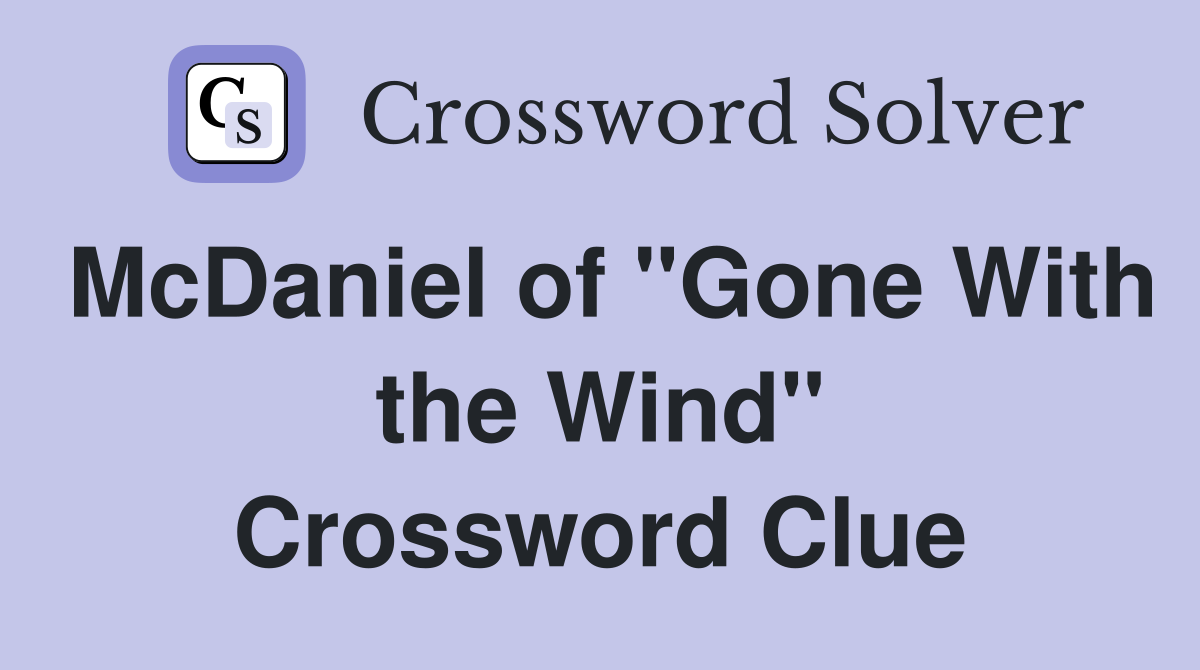 McDaniel of "Gone With the Wind" Crossword Clue