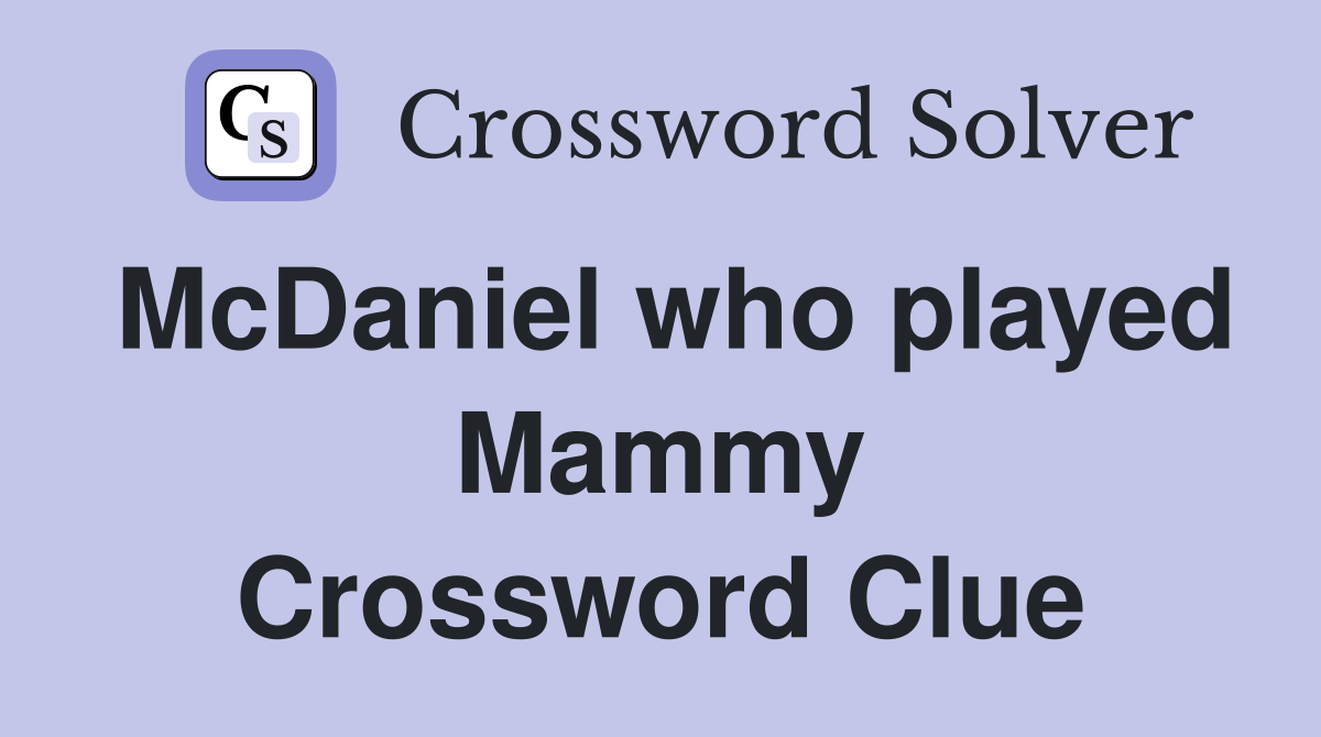 McDaniel who played Mammy Crossword Clue
