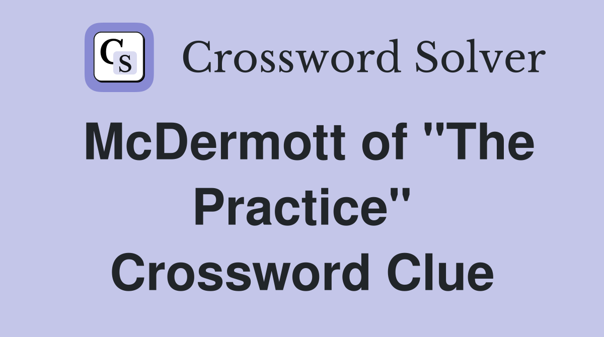 McDermott of "The Practice" Crossword Clue