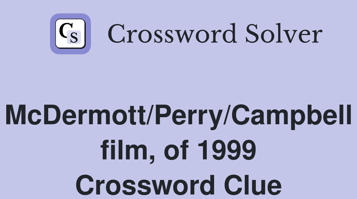 McDermott/Perry/Campbell film, of 1999 Crossword Clue