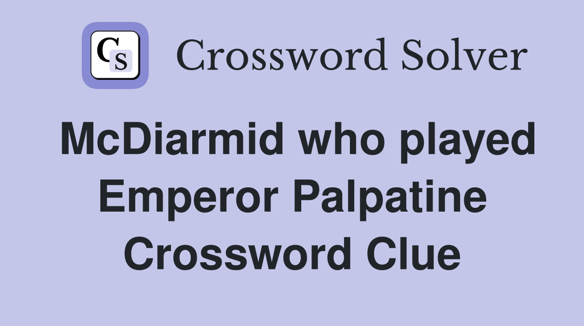 McDiarmid who played Emperor Palpatine Crossword Clue