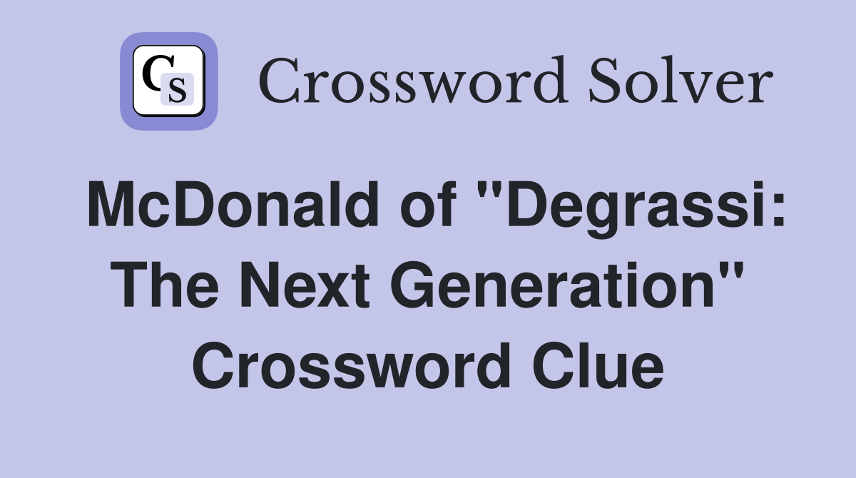 McDonald of "Degrassi: The Next Generation" Crossword Clue