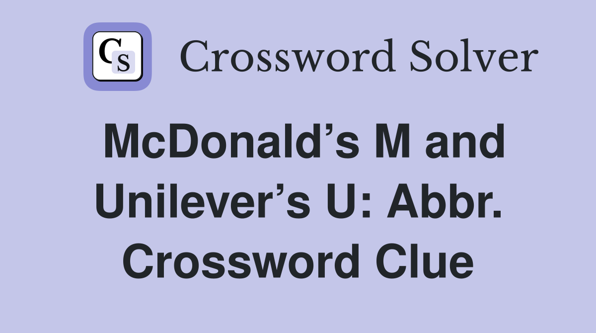 McDonald’s M and Unilever’s U: Abbr. Crossword Clue