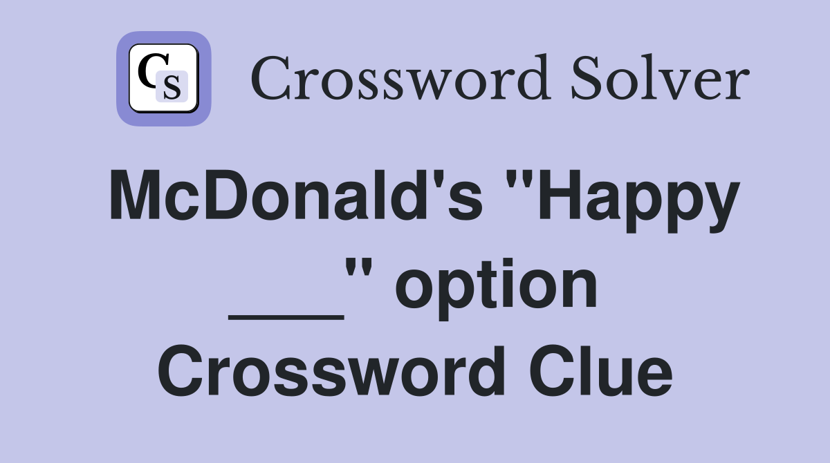 McDonald's "Happy ___" option Crossword Clue