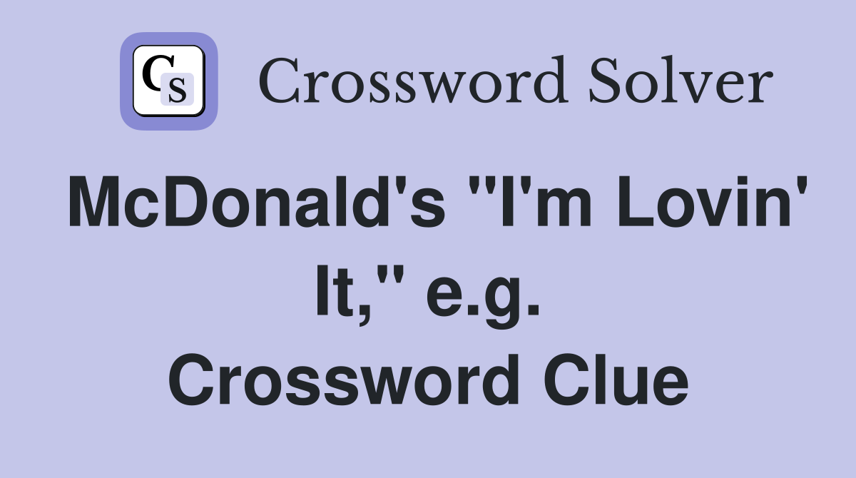 McDonald's "I'm Lovin' It," e.g. Crossword Clue