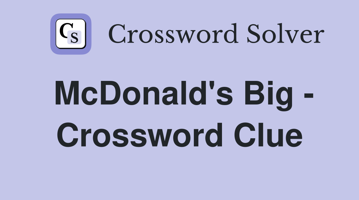 McDonald's Big - Crossword Clue