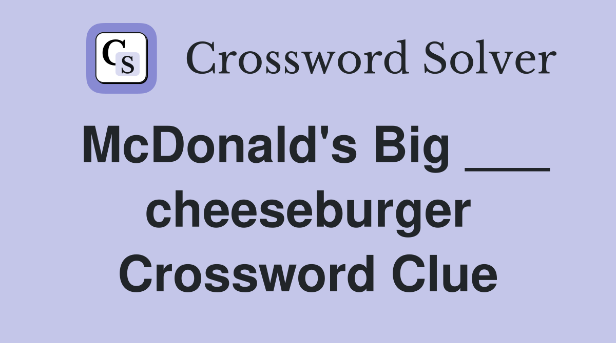 McDonald's Big ___ cheeseburger Crossword Clue