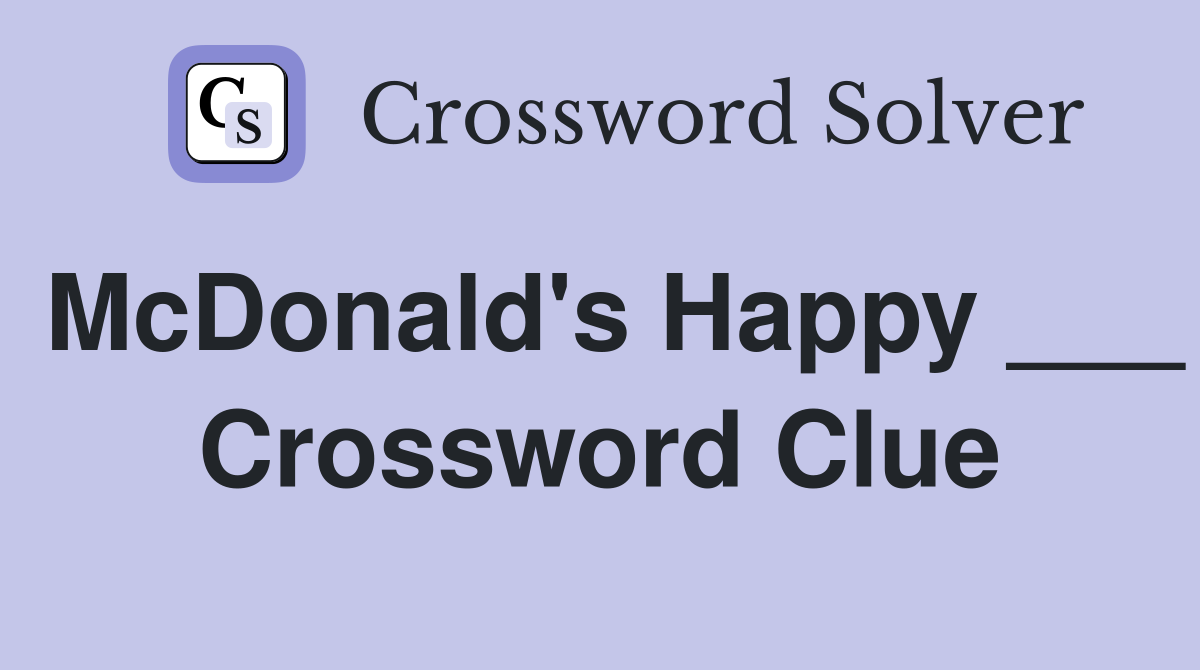 McDonald's Happy ___ Crossword Clue