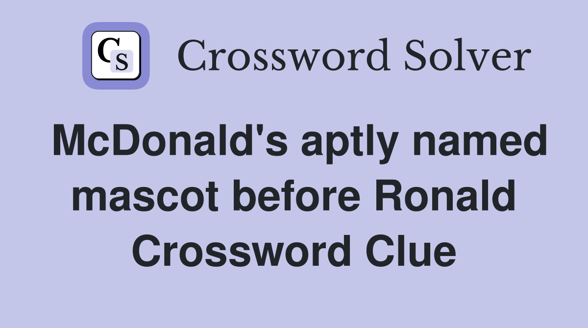 McDonald's aptly named mascot before Ronald Crossword Clue