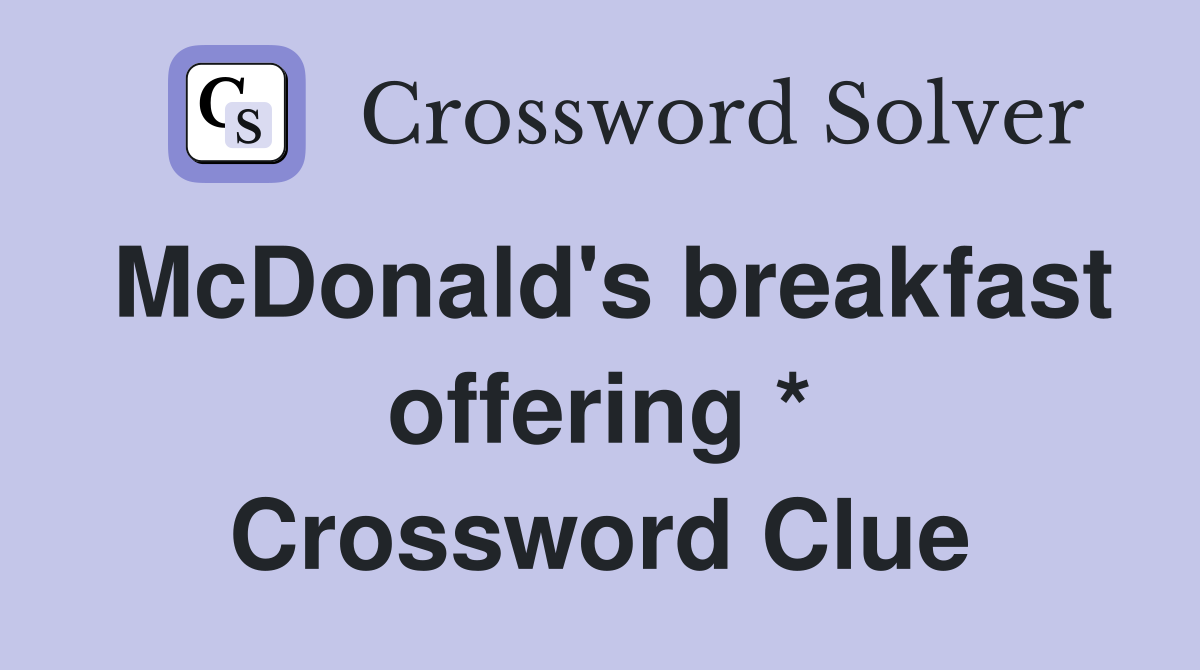 McDonald's breakfast offering * Crossword Clue