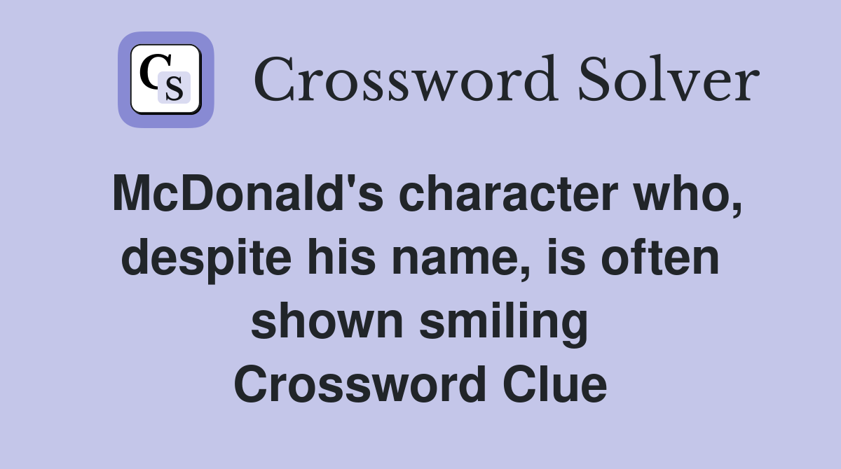 McDonald's character who, despite his name, is often shown smiling Crossword Clue