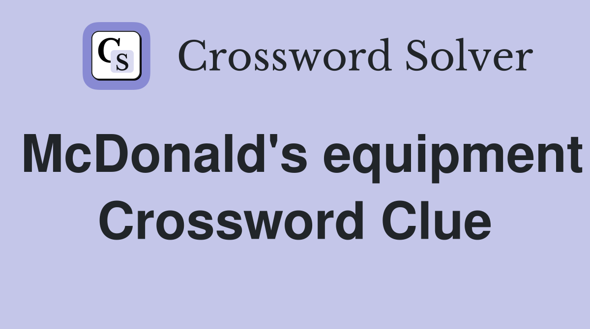 McDonald's equipment Crossword Clue