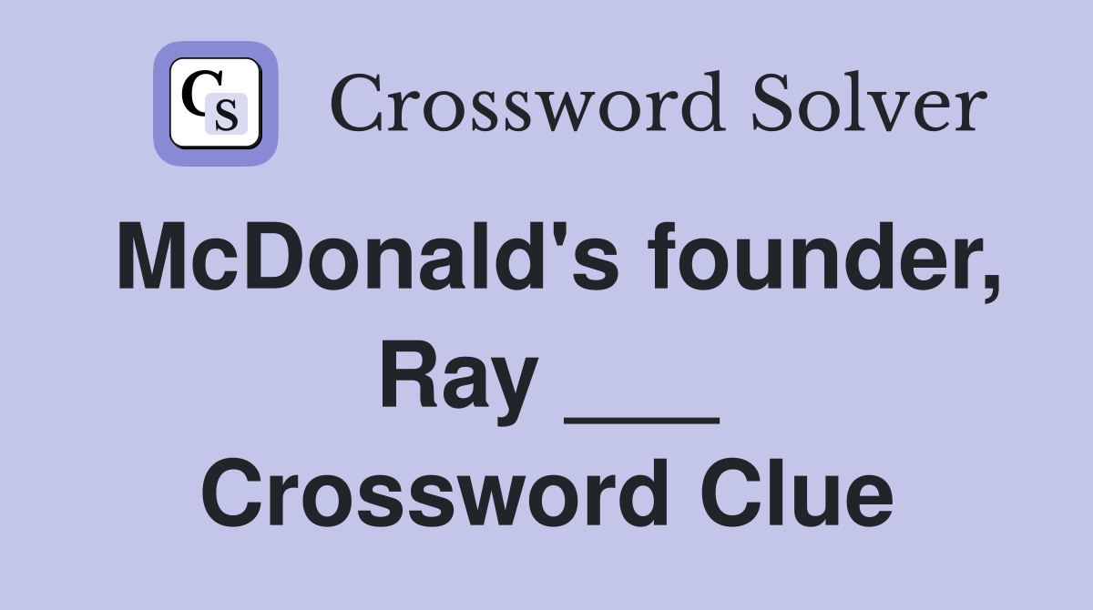 McDonald's founder, Ray ___ Crossword Clue