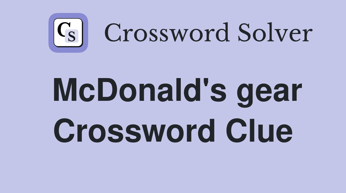 McDonald's gear Crossword Clue