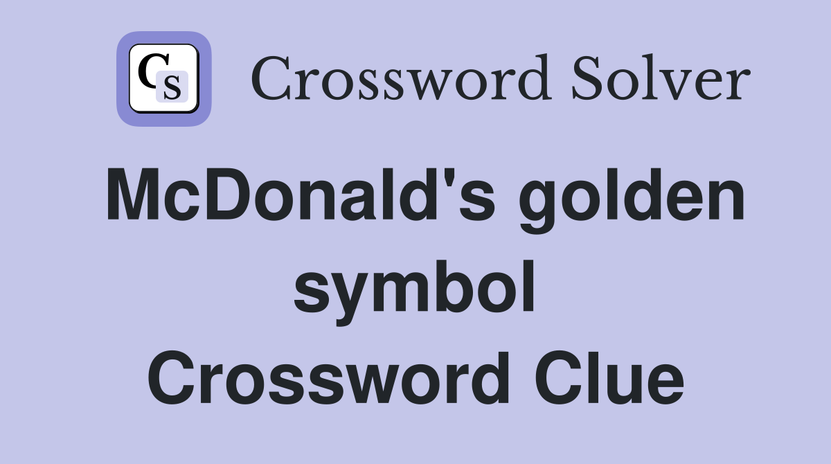 McDonald's golden symbol Crossword Clue
