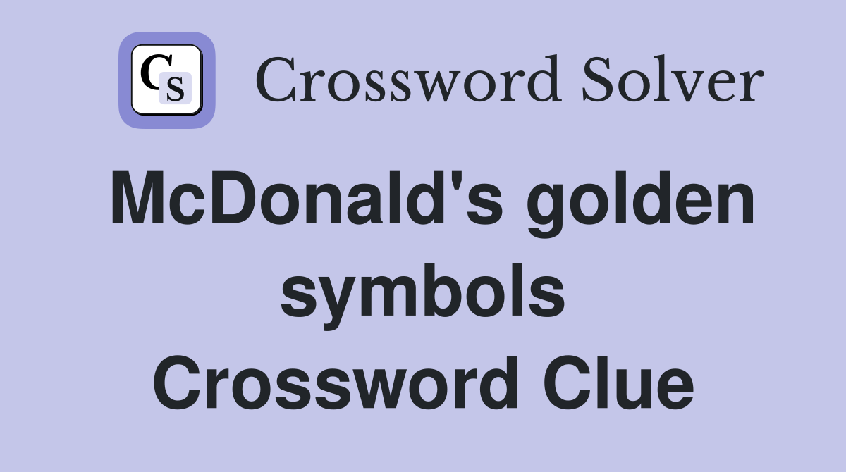 McDonald's golden symbols Crossword Clue